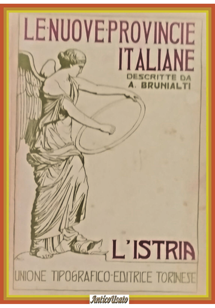 L'ISTRIA di Attilio Brunialti 1920 UTET Libro LE NUOVE PROVINCIE ITALIANE
