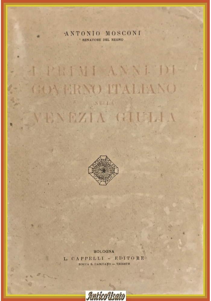 I PRIMI ANNI DI GOVERNO ITALIANO NELLA VENEZIA GIULIA Mosconi 1924 Cappelli libr