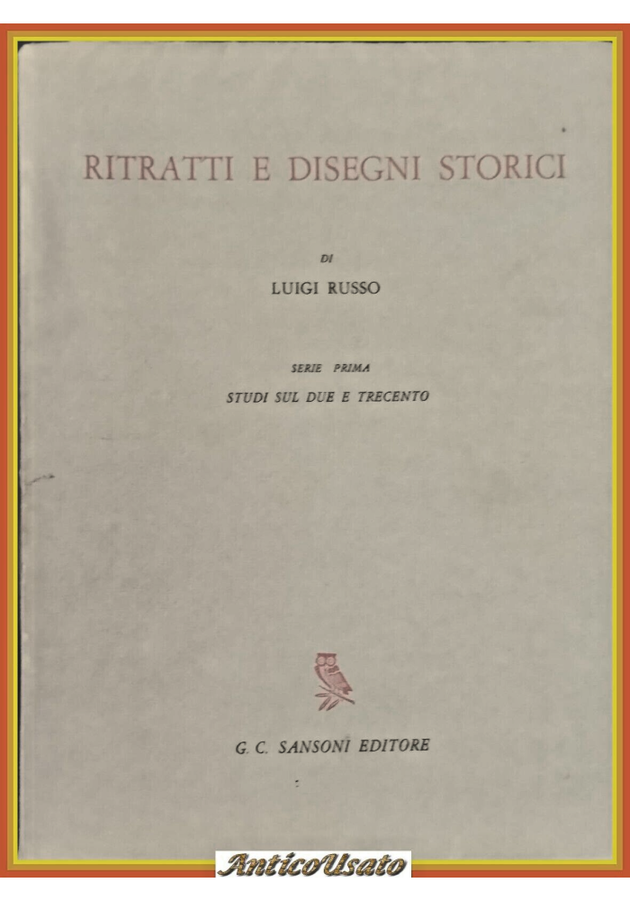 RITRATTI E DISEGNI STORICI studi due trecento di Luigi Russo 1961 Sansoni Libro