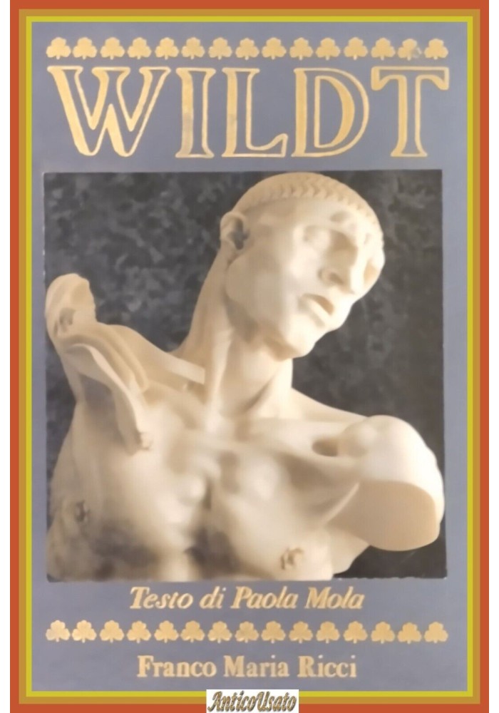WILDT L'ARTE DEL MARMO di Paolo Mola 1988 Franco Maria Ricci Libro FMR segni uom