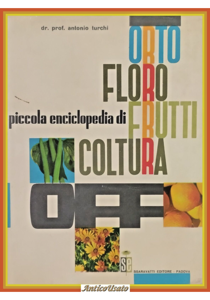 PICCOLA ENCICLOPEDIA DI ORTO FLORO FRUTTICOLTURA Turchi 1965 Sgaravatti Libro