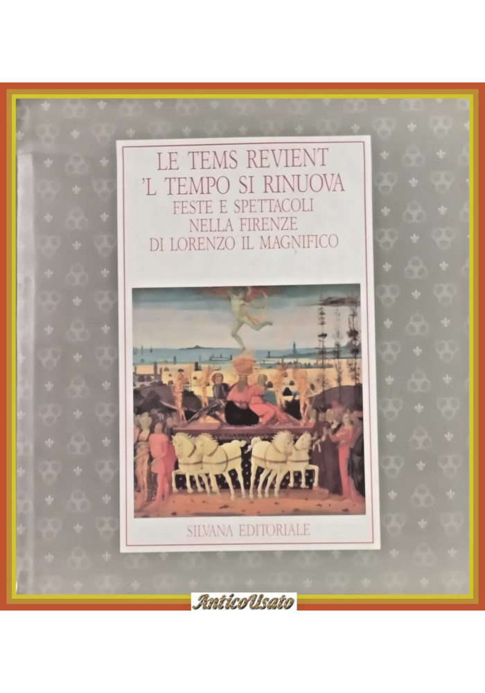 LE TEMS REVIENT 'L TEMPO SI RINUOVA Feste Lorenzo Magnifico 1992 Silvana Libro