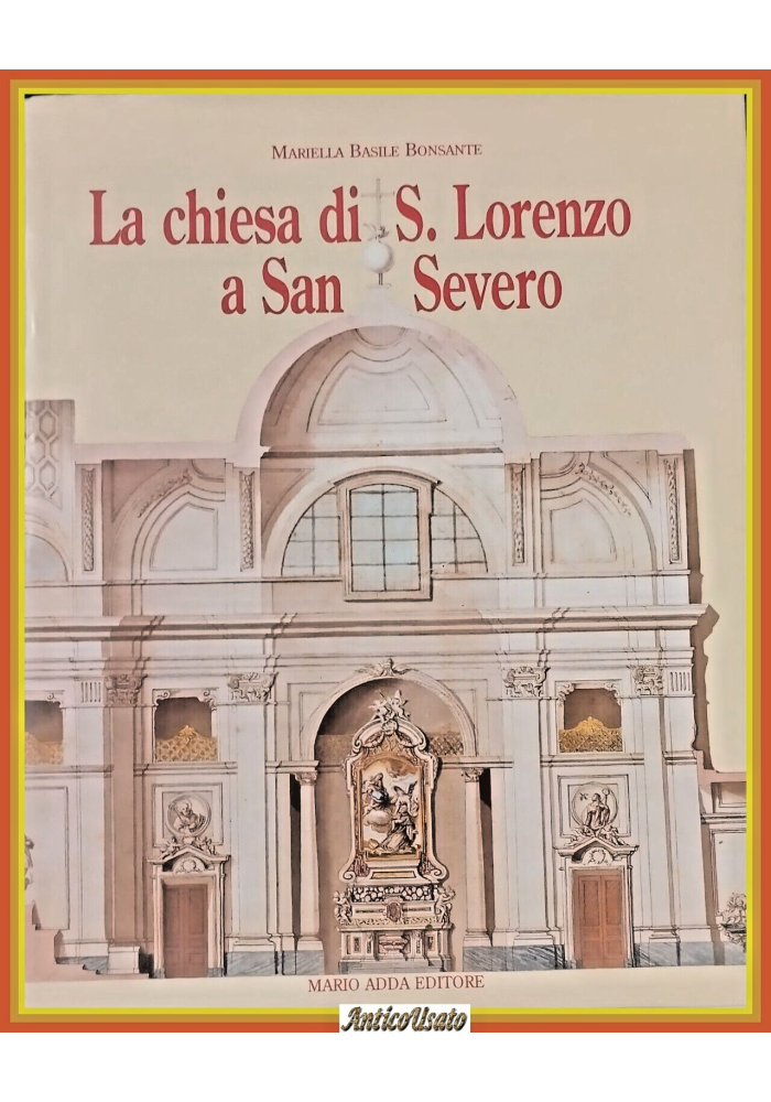 LA CHIESA DI S. LORENZO A SAN SEVERO Mariella Basile Bonsante 1998 Adda Libro