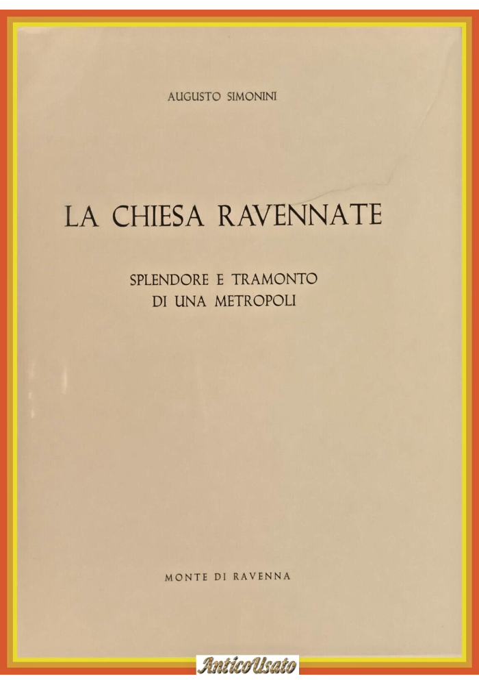 LA CHIESA RAVENNATE SPLENDORE E TRAMONTO DI UNA METROPOLI Simonini 1964 Libro