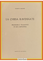 LA CHIESA RAVENNATE SPLENDORE E TRAMONTO DI UNA METROPOLI Simonini 1964 Libro
