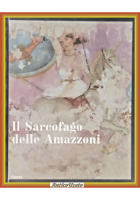 IL SARCOFAGO DELLE AMAZZONI di Bottini Setari 2007 Mondadori Electa Libro