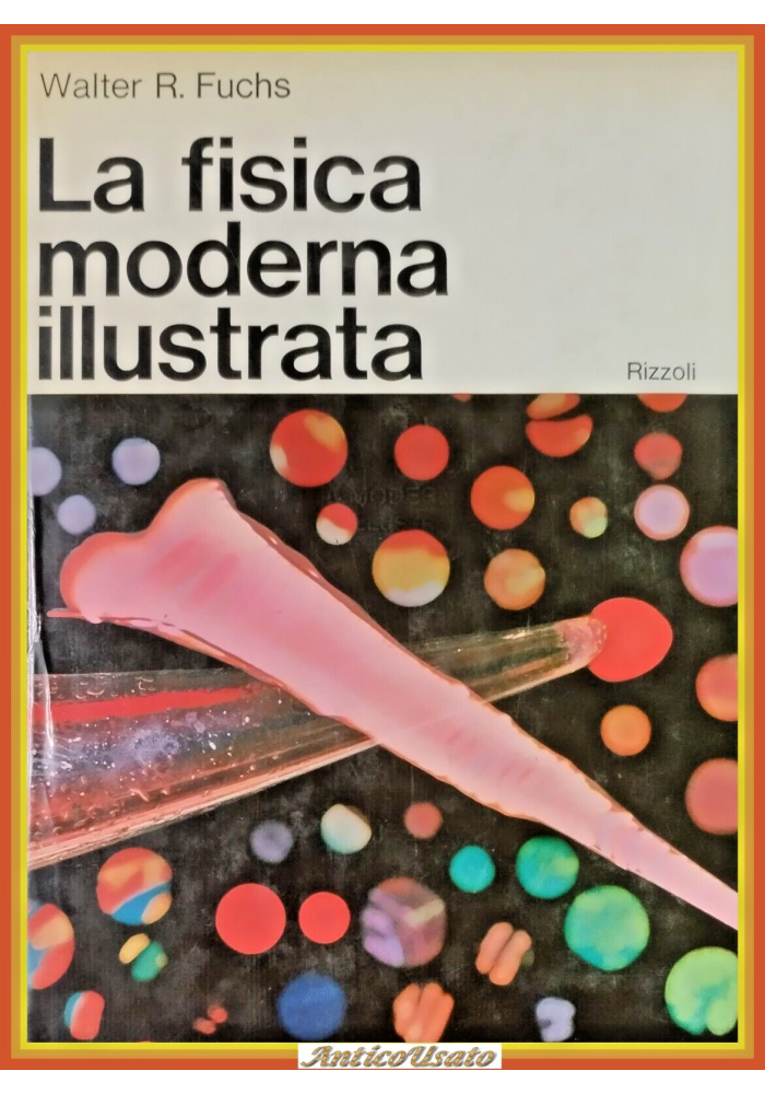 LA FISICA MODERNA ILLUSTRATA di Walter R Fuchs 1968 Rizzoli Libro