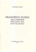 FRANCESCO FLORIO NELL'AMBIENTE FRIULANO DEL SETTECENTO di Raffaele Nogaro 1966 libro
