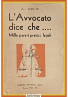 L'AVVOCATO DICE CHE MILLE PARERI PRATICI LEGALI di Luigi Re 1934 Vannini Libro