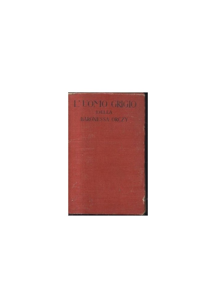 L'UOMO GRIGIO della Baronessa Orczy 1949 Sonzogno narrativa romanzo di epoca