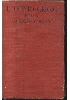 L'UOMO GRIGIO della Baronessa Orczy 1949 Sonzogno narrativa romanzo di epoca
