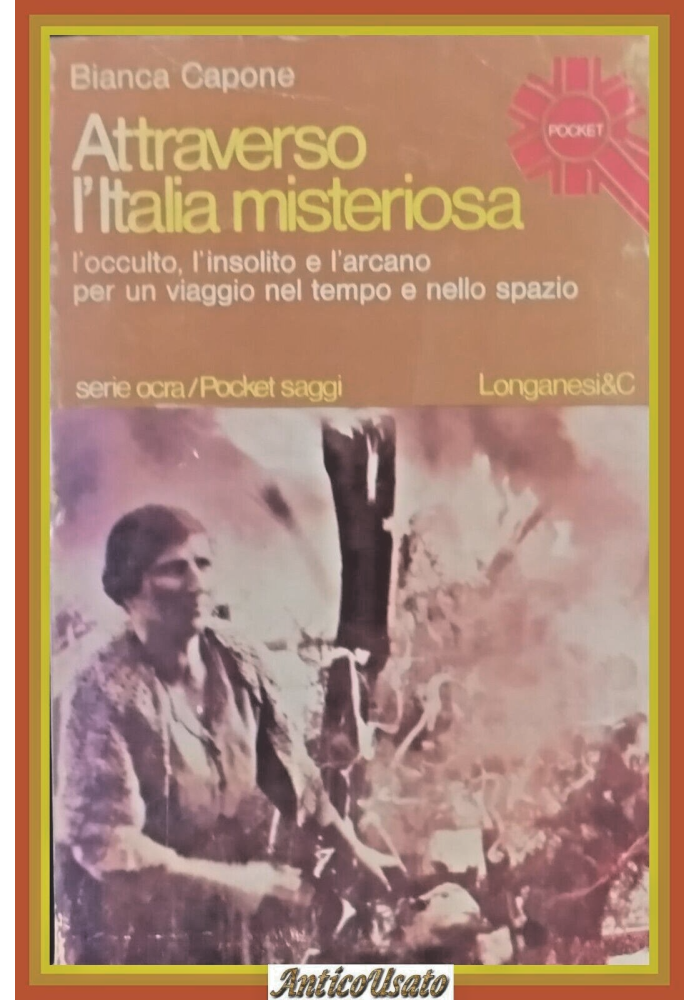 ATTRAVERSO L’ITALIA MISTERIOSA di Bianca Capone 1978 Longanesi Libro occulto