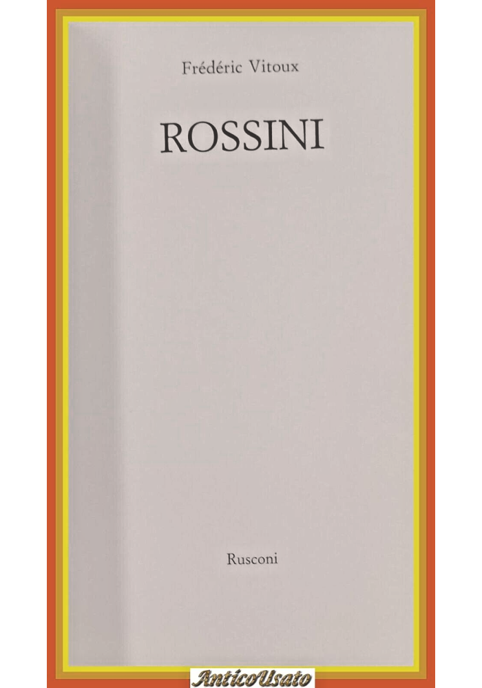 ROSSINI di Frederic Vitoux 1991 Rusconi Libro biografia Gioacchino bella coperti