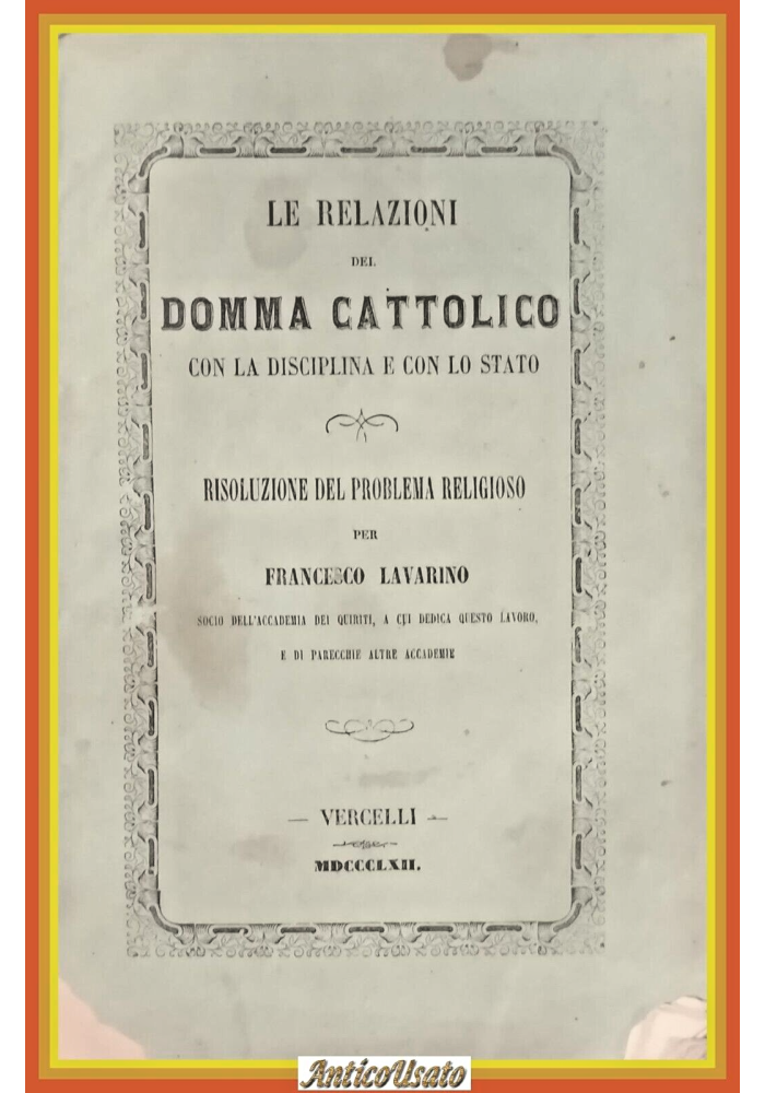 LE RELAZIONI DEL DOMMA CATTOLICO CON LA DISCIPLINA E STATO Lavarino 1862 Libro