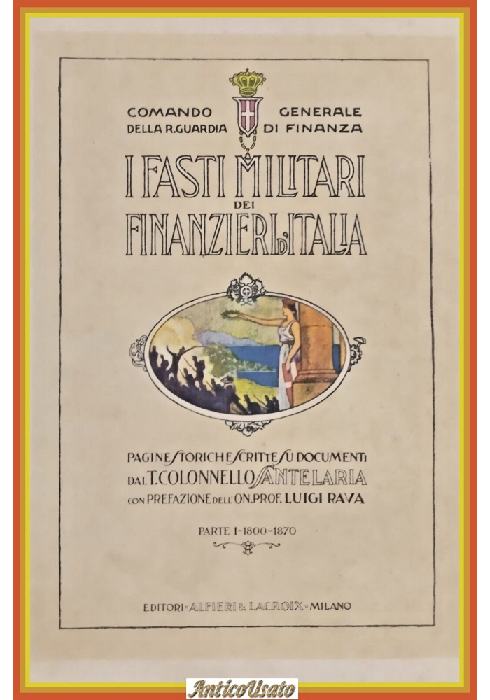 I FASTI MILITARI DEI FINANZIERI D'ITALIA Colonnello Sante Laria Parte I Libro
