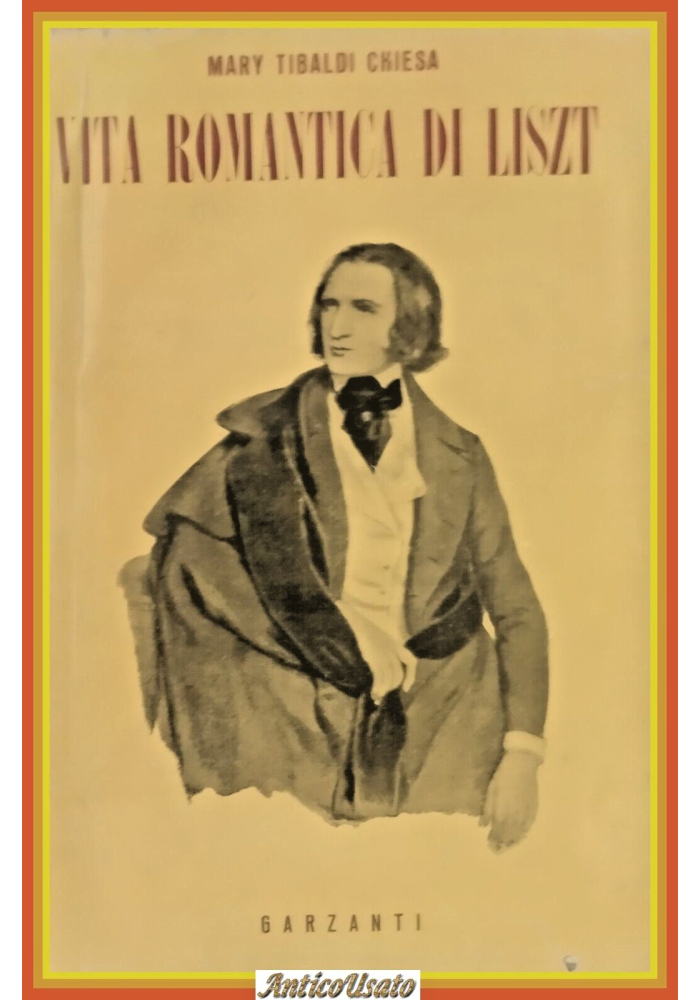 VITA ROMANTICA DI LISZT di Mary Tibaldi Chiesa 1951 Garzanti Libro biografia
