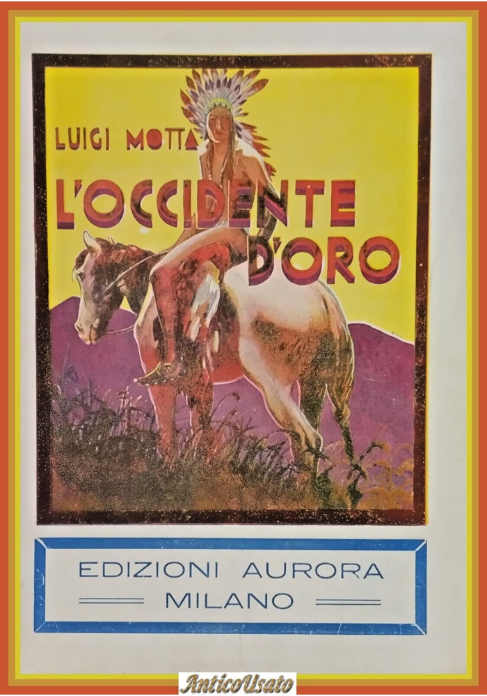 L'OCCIDENTE D'ORO di Luigi Motta 1934 Aurora Libro illustrato D'amato salgariana