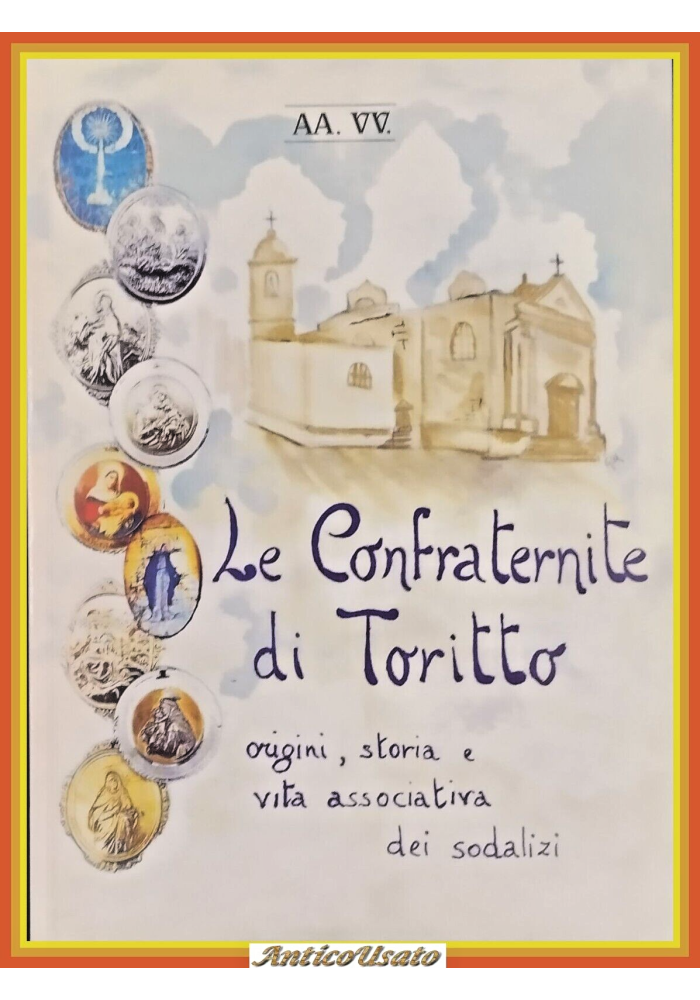 LE CONFRATERNITE DI TORITTO 2005 Artigiangrafica 2000 Libro origini storia vita