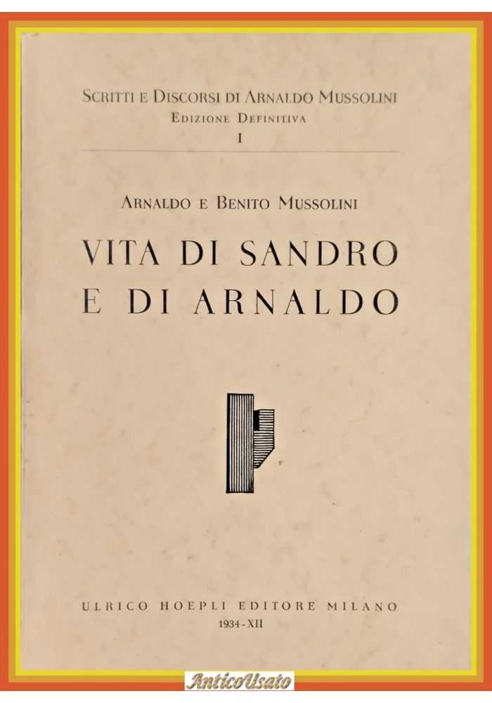 VITA DI SANDRO E DI ARNALDO Benito Mussolini 1934 Hoepli Libro fascismo biografi