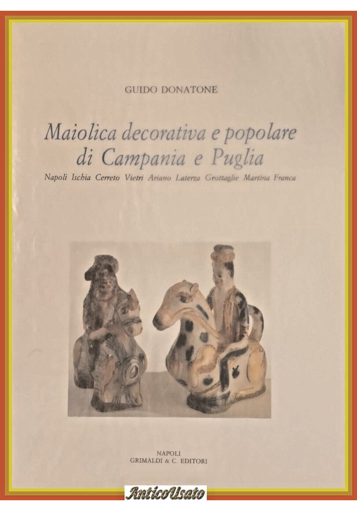 MAIOLICA DECORATIVA E POPOLARE DI CAMPANIA E PUGLIA Donatone 1992 Grimaldi Libro