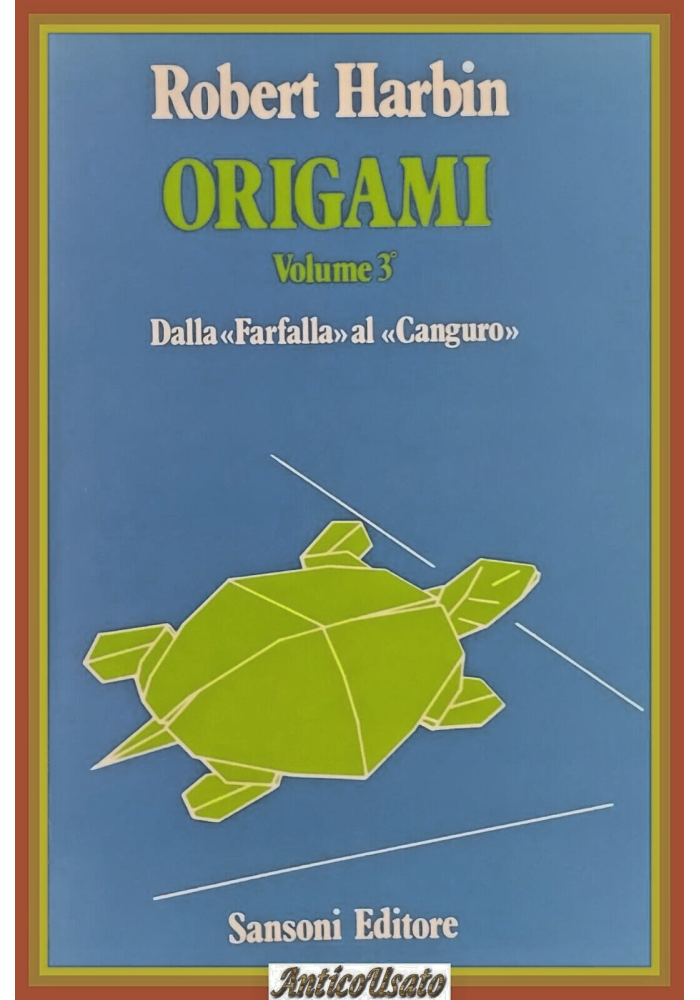 ORIGAMI VOLUME 3 DALLA FARFALLA AL CANGURO Robert Harbin 1983 Sansoni Libro