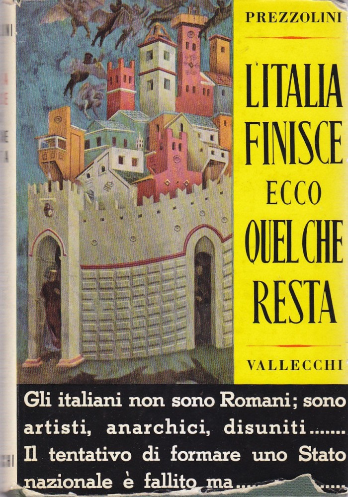 L ITALIA FINISCE ECCO QUEL CHE RESTA di Giuseppe Prezzolini 1958 Vallecchi I ED