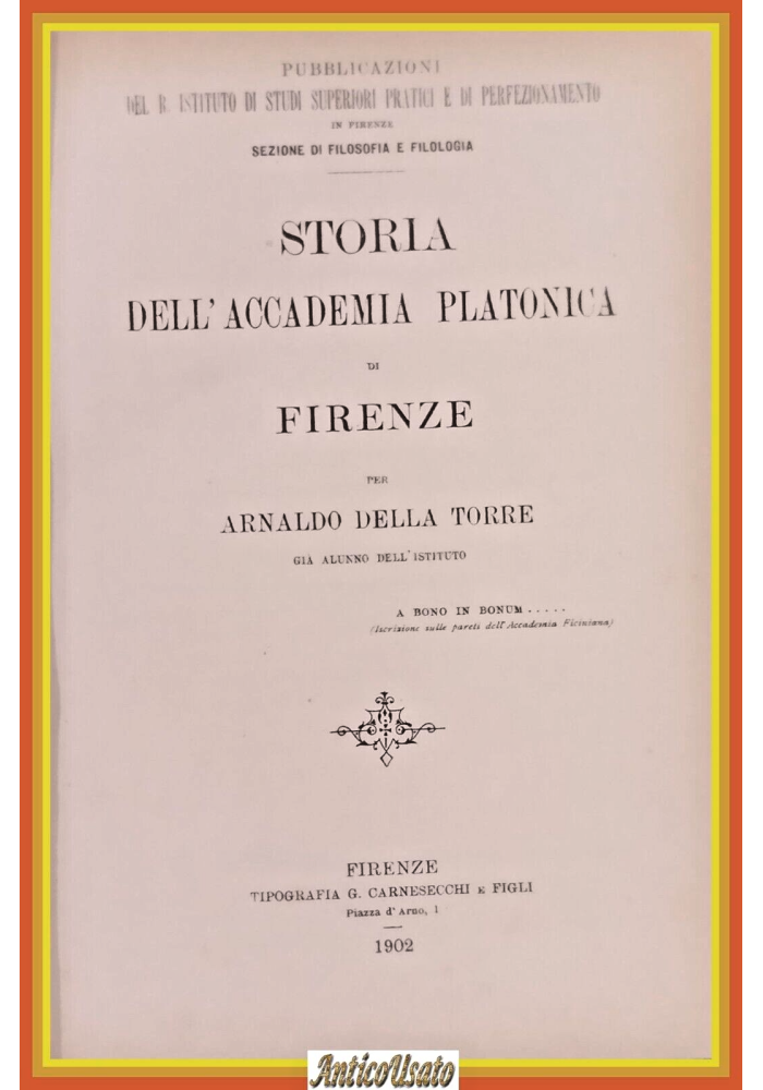 STORIA DELL'ACCADEMIA PLATONICA DI FIRENZE Arnaldo Della Torre 1960 Reprint Libr