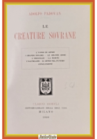 LE CREATURE SOVRANE di Adolfo Padovan 1898 Hoepli Libro I edizione