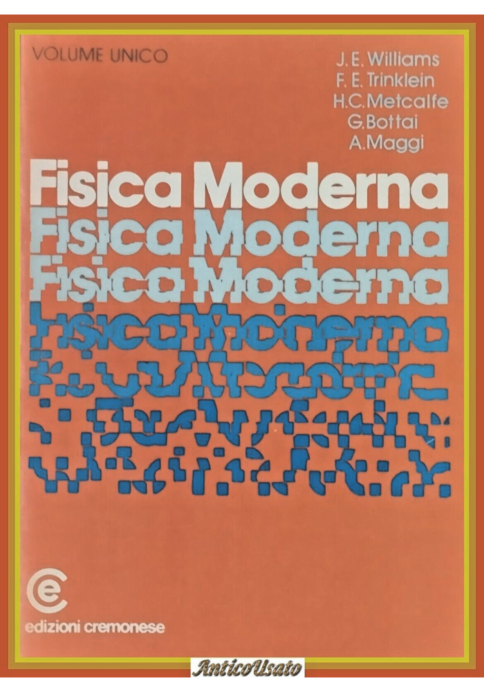 FISICA MODERNA di Williams Trinklein Metcalfe Bottai Maggi 1979 Cremonese Libro