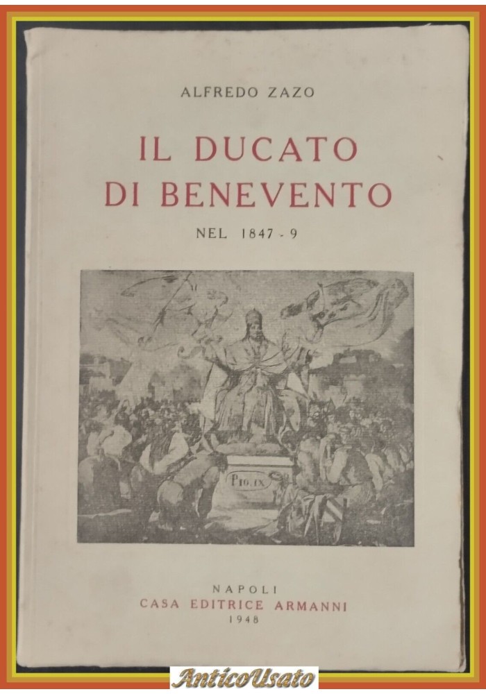 IL DUCATO DI BENEVENTO NEL 1847 1849 di Alfredo Zazo 1948 Armanni Libro Diario