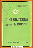 L'INGHILTERRA CONTRO L'EGITTO di Vittore Querel 1941 Urbinati Libro guerra