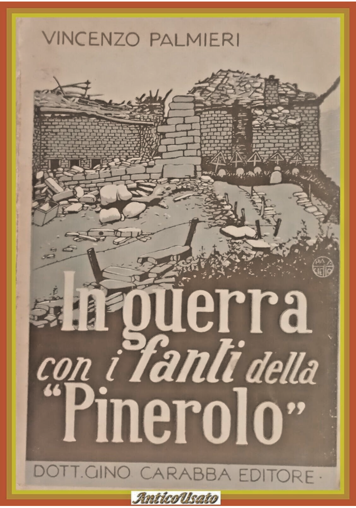 IN GUERRA CON I FANTI DELLA PINEROLO di Vincenzo Palmieri 1942 Carabba Libro