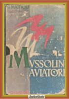 MUSSOLINI AVIATORE di Guido Mattioli 1942 Mondadori Libro fascismo aereoplani