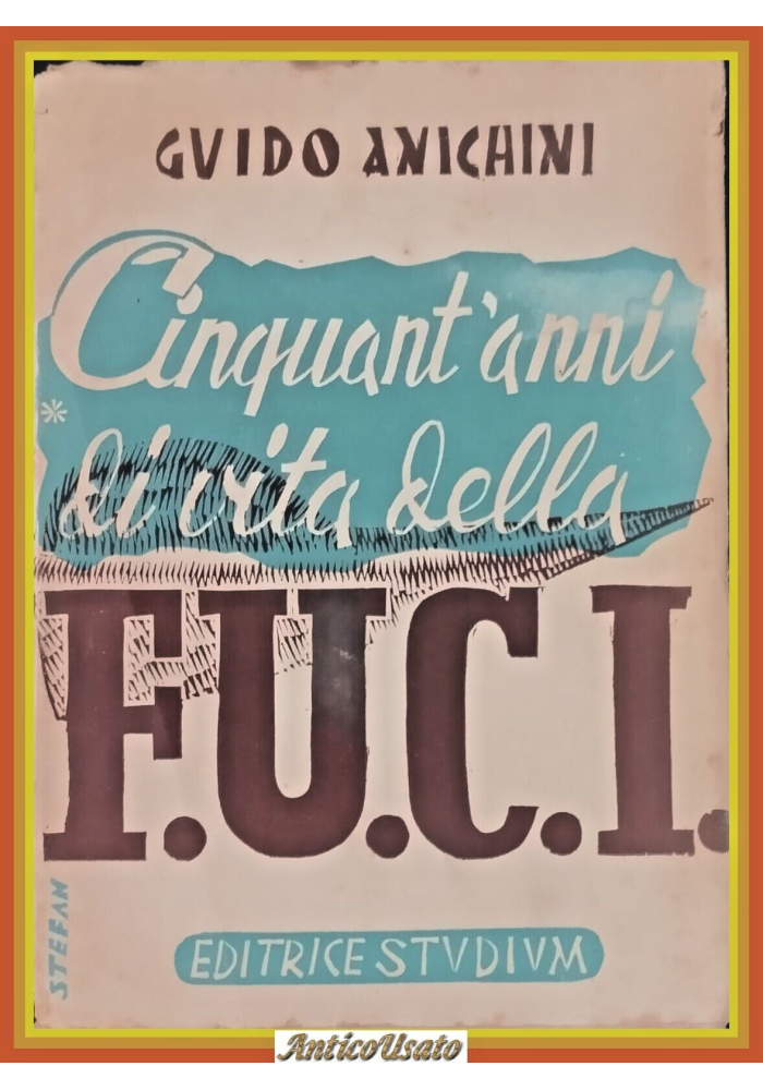 CINQUANT'ANNI DI VITA DELLA FUCI di Guido Anichini 1947 Studium Libro f.u.c.i.