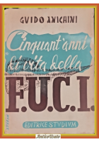 CINQUANT'ANNI DI VITA DELLA FUCI di Guido Anichini 1947 Studium Libro f.u.c.i.