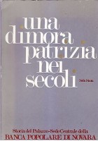 UNA DIMORA PATRIZIA NEI SECOLI di Nello Nicola 1978 Banca popolare Novara *