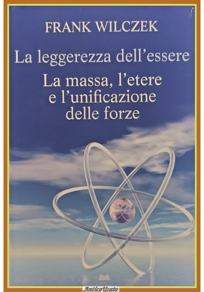 LA LEGGEREZZA DELL'ESSERE di Franz Wilczek 2009 Mondadori Libro massa etere forz
