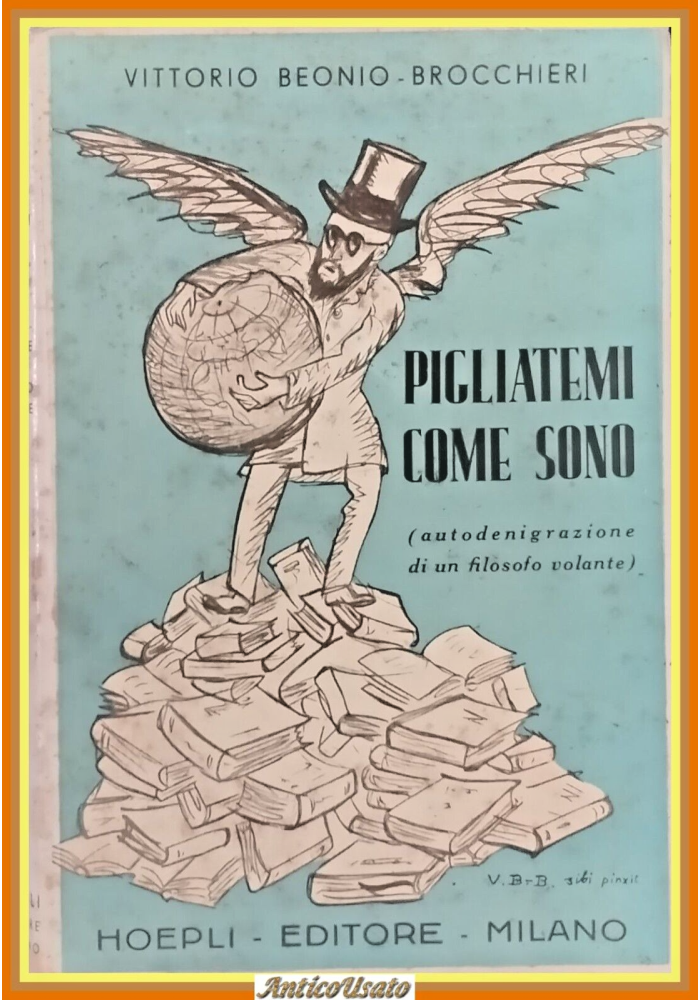 PIGLIATEMI COME SONO di Vittorio Beonio Brocchieri 1941 Hoepli Libro biografia