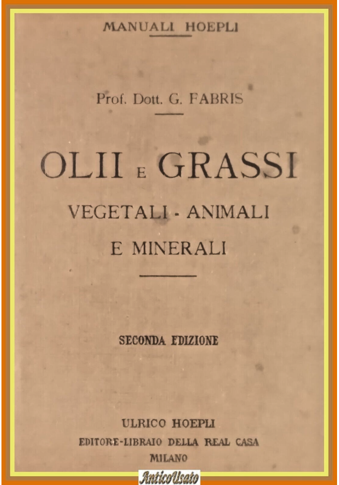 OLII E GRASSI VEGETALI ANIMALI E MINERALI di Guido Fabris 1923 Hoepli Libro