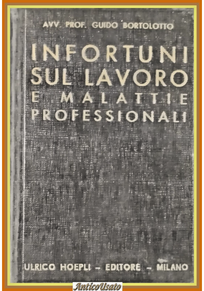 INFORTUNI SUL LAVORO E MALATTIE PROFESSIONALI di G Bortolotto 1937 Hoepli Libro
