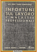 INFORTUNI SUL LAVORO E MALATTIE PROFESSIONALI di G Bortolotto 1937 Hoepli Libro