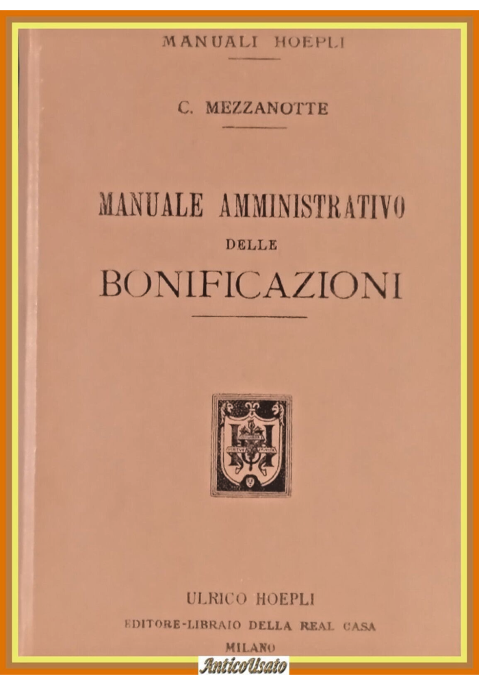 MANUALE AMMINISTRATIVO DELLE BONIFICAZIONI Camillo Mezzanotte 1903 Hoepli Libro