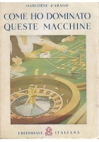 COME HO DOMINATO QUESTE MACCHINE del Marchese d Arago 1945 Editoriale Italiana *