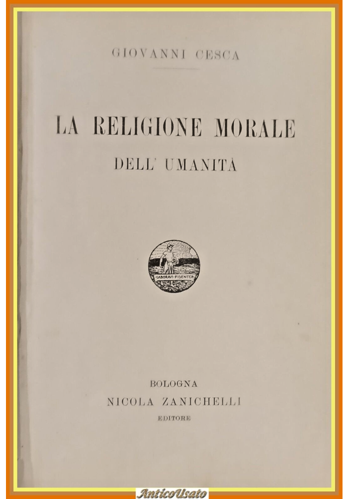 LA RELIGIONE MORALE DELL'UMANITÀ di Giovanni Cesca 1902 Zanichelli Libro