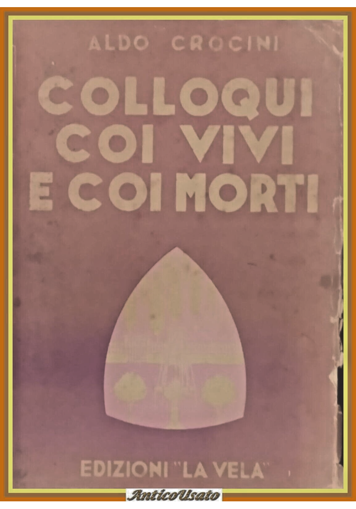 COLLOQUI COI VIVI E COI MORTI di Aldo Crocini 1943 La Vela Libro