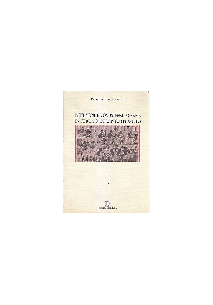 ISTITUZIONI E CONOSCENZE AGRARIE IN TERRA D'OTRANTO di Franco Antonio Mastrolia