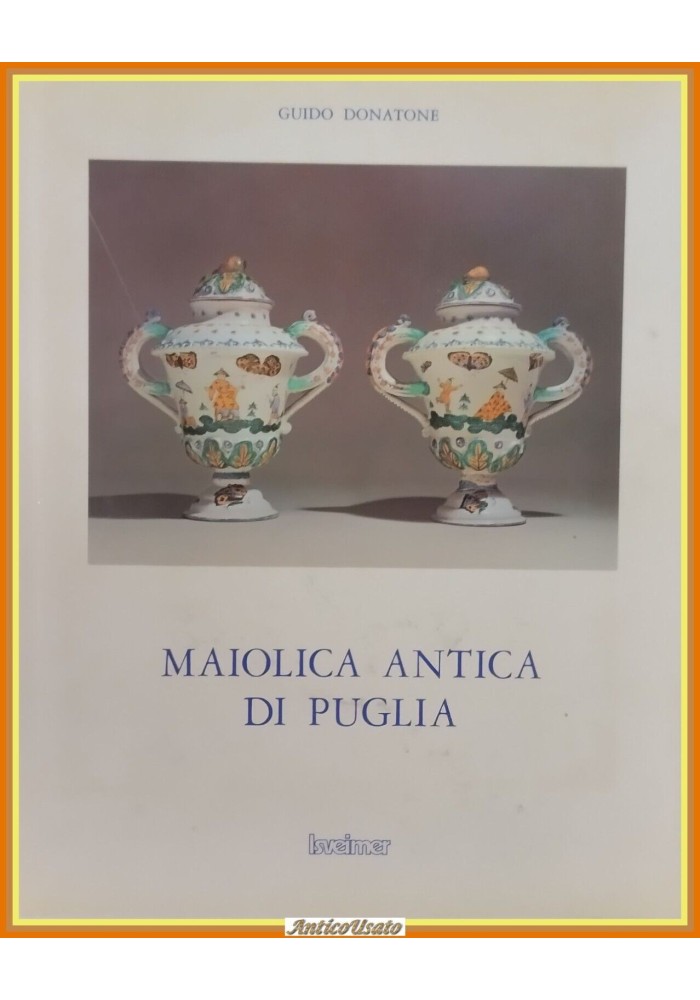 MAIOLICA ANTICA DI PUGLIA di Guido Donatone 1981 Isveimer Libro