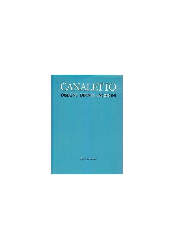 CANALETTO disegni dipinti incisioni di Alessandro Bettagno 1982 Neri Pozza