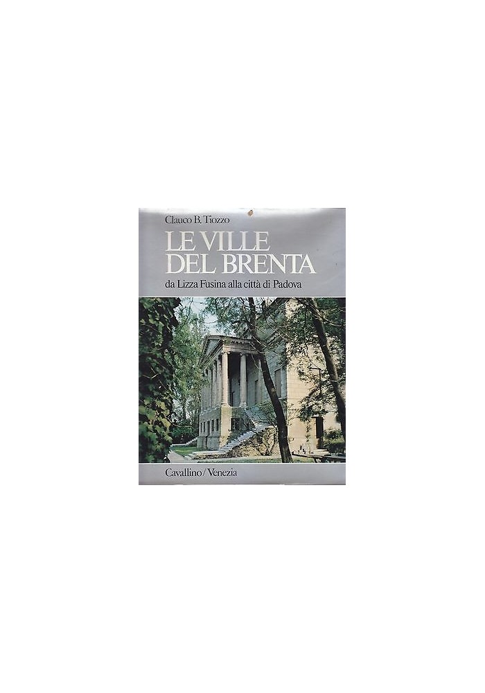 LE VILLE DEL BRENTA da Lizza Fusina alla città di Padova di Clauco Tiozzo libro