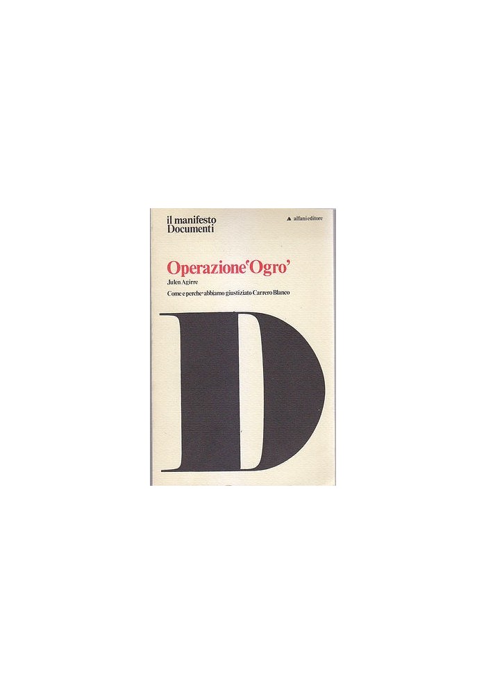 OPERAZIONE OGRO di Julen Agirre - Alfani Editore 1975 Carrero Blanco *